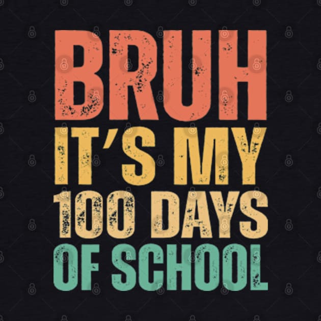 Bruh Its My 100 Days Of School_retro by blacktee